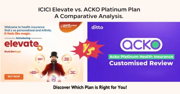 ICICI Elevate vs Acko Platinum Plan A Comparative Analysis