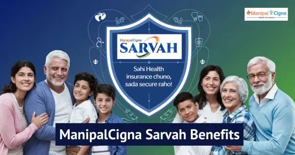 ManipalCigna Sarvah Benefits ManipalCigna Sarvah Policy Details