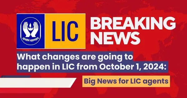 What changes are going to happen in LIC from October 1, 2024 Big News for LIC agents