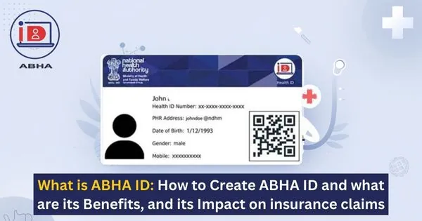 What is ABHA ID How to create ABHA ID and what are its benefits, and its impact on insurance claims