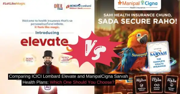 Comparing ICICI Lombard Elevate and ManipalCigna Sarvah Health Plans Which One Should You Choose