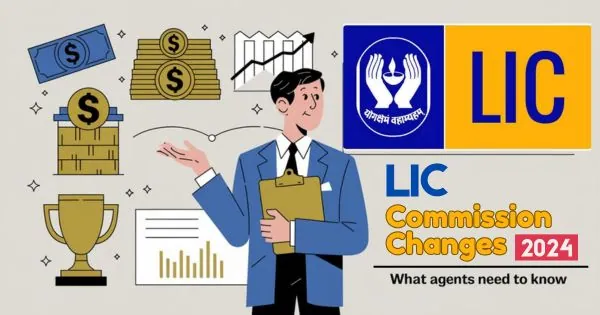 Changes in LIC Commission Structure Post-October 1, 2024 A Guide for Agents