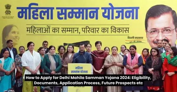 How to Apply for Delhi Mahila Samman Yojana 2024 Eligibility, Documents, Application Process, Future Prospects etc