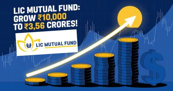 Strategy to create ₹10,000 to ₹3.56 crore with LIC Mutual Fund Growth